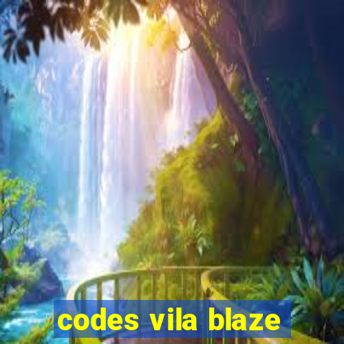 codes vila blaze